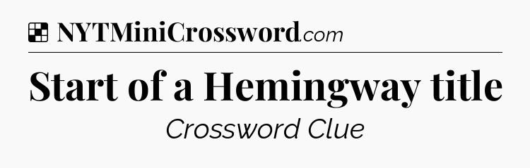 Solution: Start of a Hemingway title - NYT Crossword