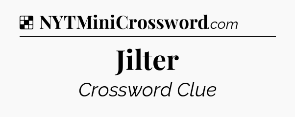 Solution: Jilter - NYT Crossword