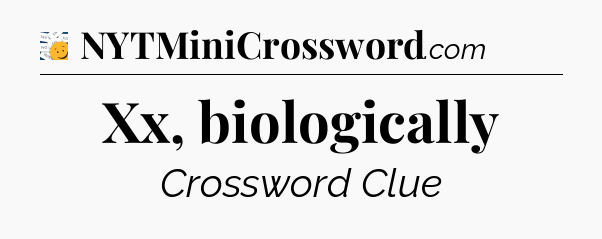 Xx, biologically - 7 Little Words