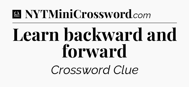 Learn backward and forward - LA Times Crossword