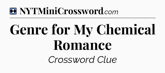 Solution: Genre for My Chemical Romance - NYT Mini Crossword