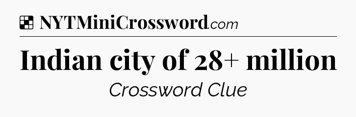 Solution: Indian city of 28+ million - NYT Crossword