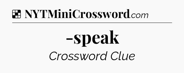 Solution: -speak - NYT Crossword