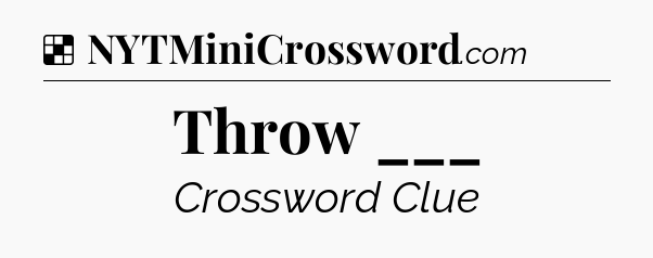 Solution: Throw ___ - NYT Crossword
