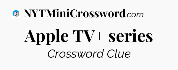 Apple TV+ series Crossword Clue