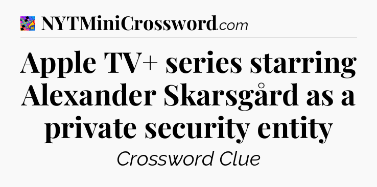 Apple TV+ series starring Alexander Skarsgård as a private security entity Crossword Clue