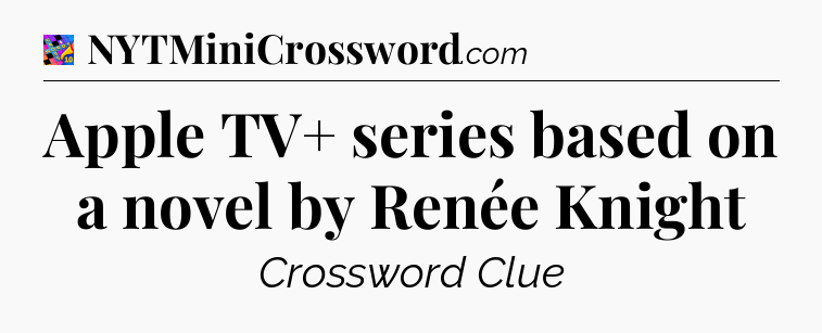 Apple TV+ series based on a novel by Renée Knight Crossword Clue