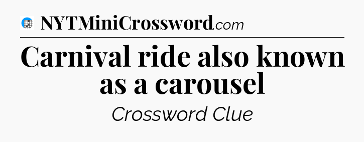 Carnival ride also known as a carousel Crossword Clue