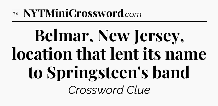 Belmar, New Jersey, location that lent its name to Springsteen's band - WSJ Crossword