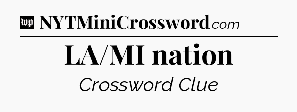 LA/MI nation Crossword Clue