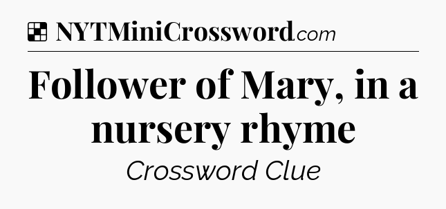 Solution: Follower of Mary, in a nursery rhyme - NYT Crossword
