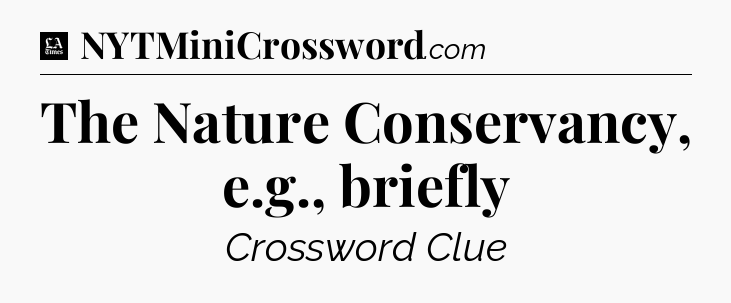 The Nature Conservancy, e.g., briefly - LA Times Crossword