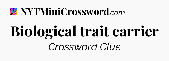 Biological trait carrier Crossword Clue