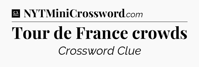 Tour de France crowds - LA Times Crossword