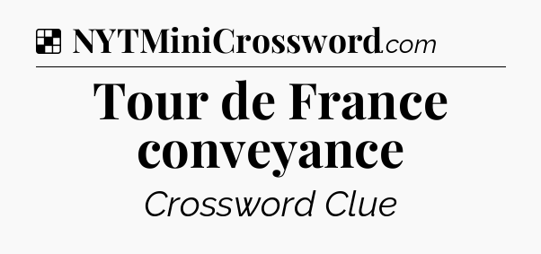 Solution: Tour de France conveyance - NYT Crossword
