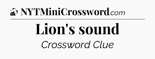 Lion's sound - Daily Themed Classic Crossword