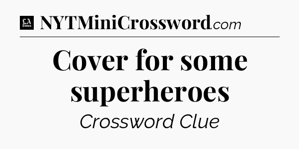 Cover for some superheroes - LA Times Crossword