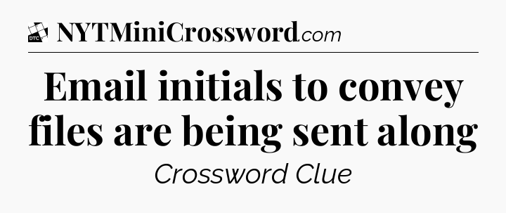 Email initials to convey files are being sent along - Daily Themed Classic Crossword