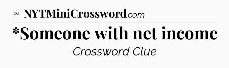 *Someone with net income - WSJ Crossword
