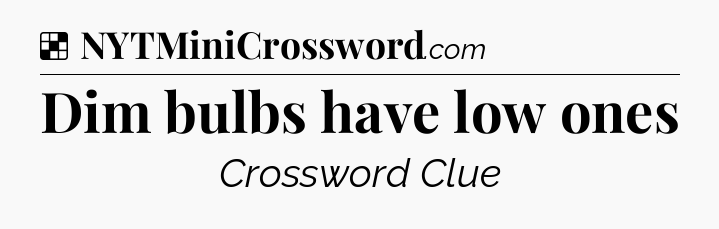 Solution: Dim bulbs have low ones - NYT Crossword