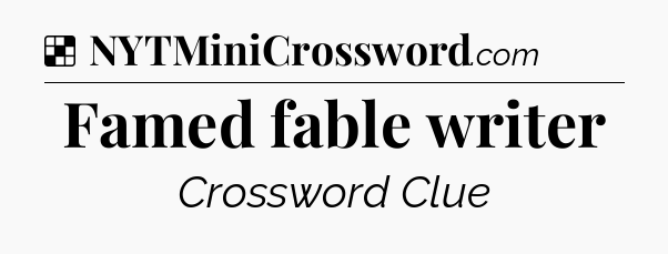 Solution: Famed fable writer - NYT Crossword