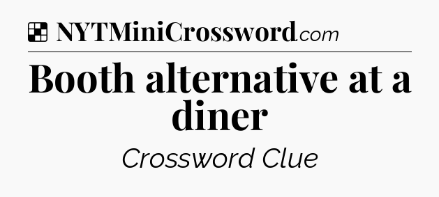 Solution: Booth alternative at a diner - NYT Crossword