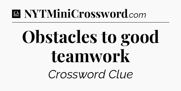 Obstacles to good teamwork - LA Times Crossword