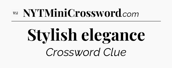 Stylish elegance - WSJ Crossword