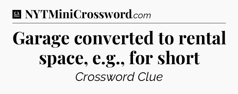 Garage converted to rental space, e.g., for short - LA Times Crossword