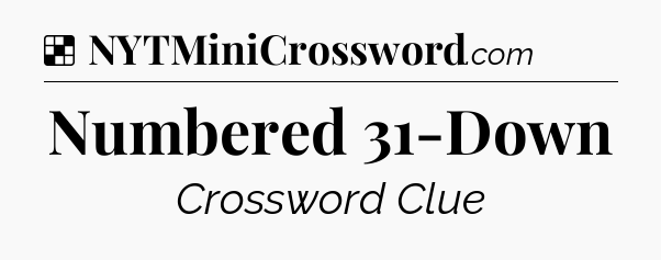 Solution: Numbered 31-Down - NYT Crossword