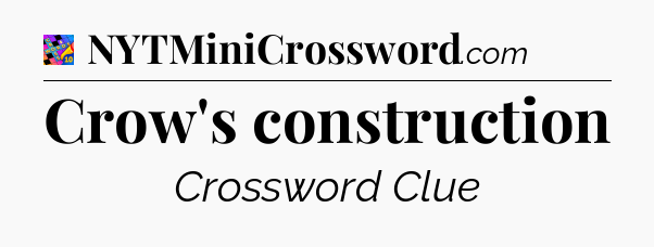 Crow's construction Crossword Clue