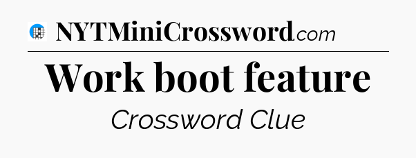 Work boot feature Crossword Clue