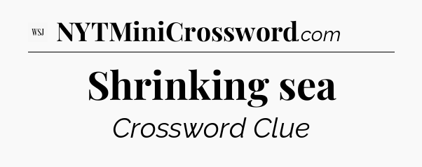 Shrinking sea - WSJ Crossword