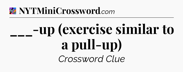 ___-up (exercise similar to a pull-up) Crossword Clue