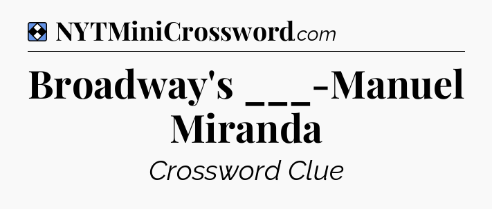 Solution: Broadway's ___-Manuel Miranda - NYT Mini Crossword