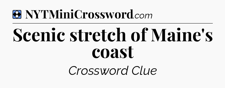 Solution: Scenic stretch of Maine's coast - NYT Mini Crossword