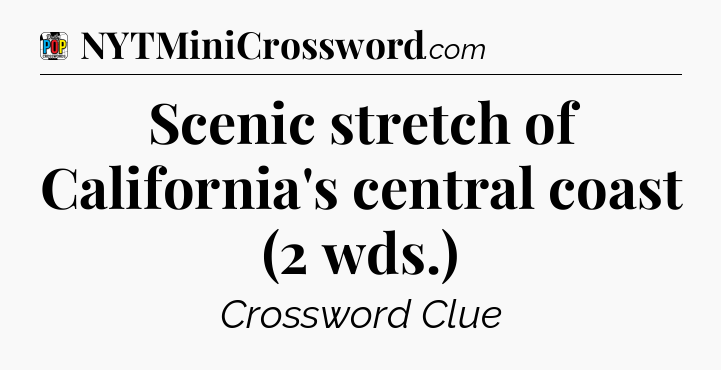 Scenic stretch of California's central coast (2 wds.) Crossword Clue