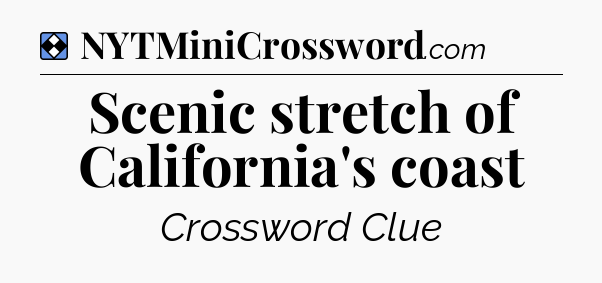 Solution: Scenic stretch of California's coast - NYT Mini Crossword