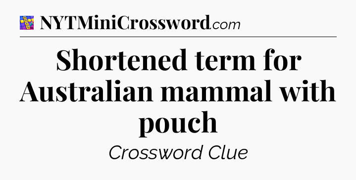 Shortened term for Australian mammal with pouch Codycross