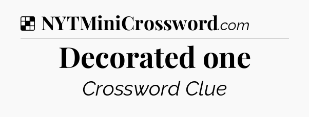 Solution: Decorated one - NYT Crossword