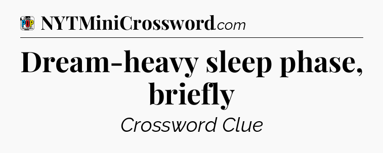 Dream-heavy sleep phase, briefly Crossword Clue