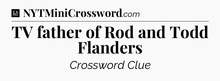 TV father of Rod and Todd Flanders - LA Times Crossword