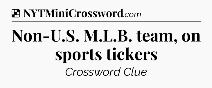 Solution: Non-U.S. M.L.B. team, on sports tickers - NYT Crossword