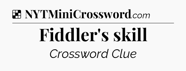 Solution: Fiddler's skill - NYT Crossword