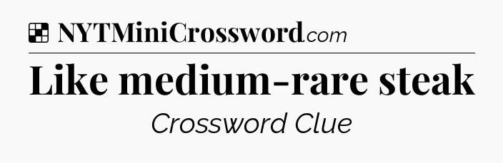 Solution: Like medium-rare steak - NYT Crossword