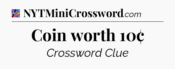 Coin worth 10¢ Crossword Clue