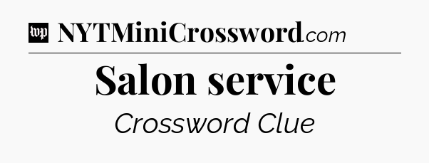 Salon service Crossword Clue