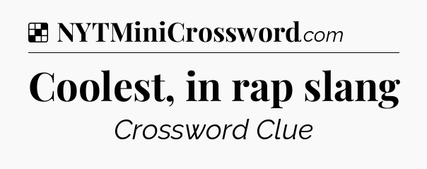 Solution: Coolest, in rap slang - NYT Crossword