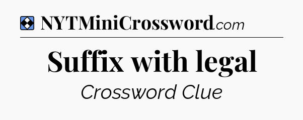Solution: Suffix with legal - NYT Mini Crossword