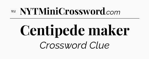 Centipede maker - WSJ Crossword